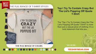 Top I Try To Contain Crazy But The Lids Popping Off Quote T-Shirt