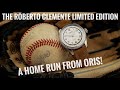 Oris Roberto Clemente Limited Edition - A Home Run From Oris!