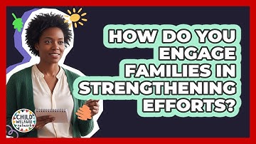 How Do You Engage Families in Strengthening Efforts?