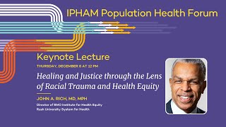 2022 IPHAM Forum Keynote: "Healing & Justice through the Lens of Racial Trauma & Health Equity"