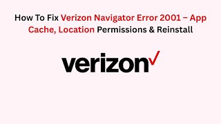 How To Fix Verizon Navigator Error 2001 – App Cache, Location Permissions & Reinstall screenshot 2