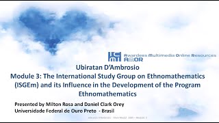 Ubiratan D'Ambrosio - Module 3 - The International Study Group on Ethnomathematics (ISGEm)