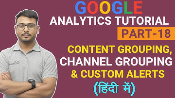 PART- 18 | Google Analytics Tutorial |  Custom Alerts | Channel & Content Grouping |