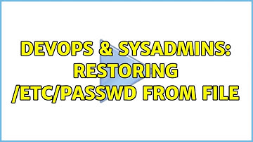 DevOps & SysAdmins: Restoring /etc/passwd from file (4 Solutions!!)