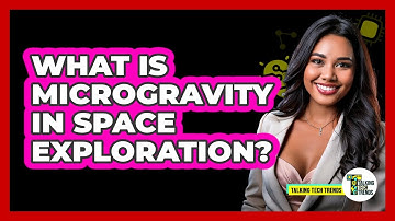 What Is Microgravity In Space Exploration? - Talking Tech Trends
