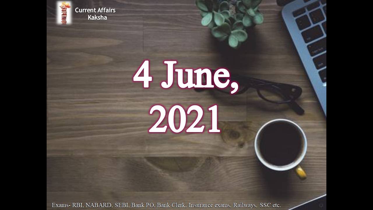 4 JUNE 2021 Current Affairs