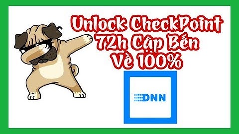 [TRICKS] HƯỚNG DẪN UNLOCK CHECKPOINT 72H CHƯA SPAM CẬP BẾN 2018 | DNN OFFICIAL - CST
