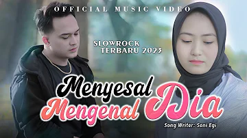 LAGU SLOWROCK MELAYU TERBARU 2023 | SONI EGI - MENYESAL MENGENAL DIA (OFFICIAL MUSIC VIDEO)