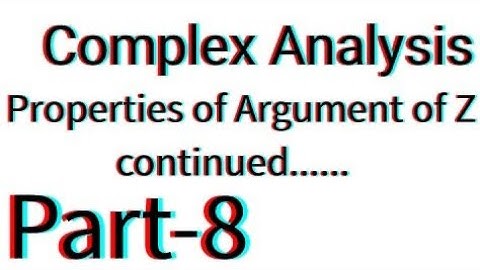 Complex Analysis || Properties of argument of Z || Part-8