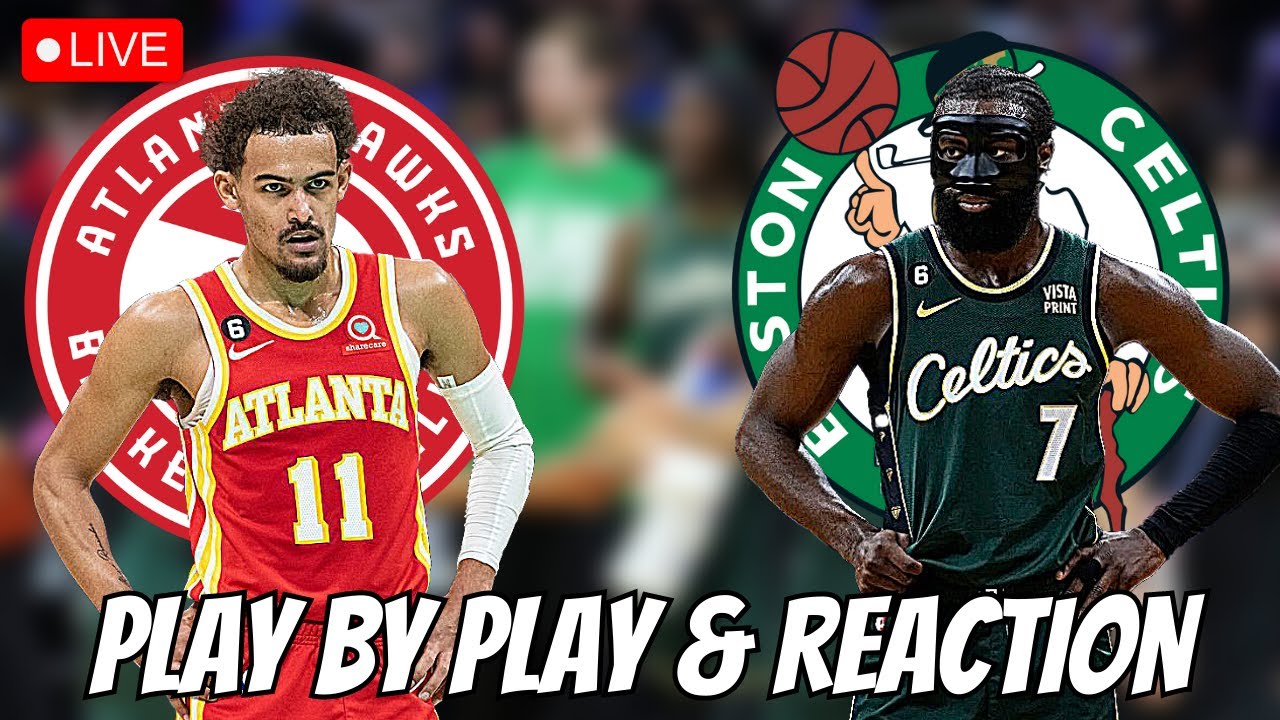 Atlanta Hawks vs Boston Celtics Live Play by Play and Reaction Celtics vs Hawks