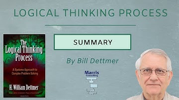 The Logical Thinking Process explained by Bill Dettmer - 4 mins.