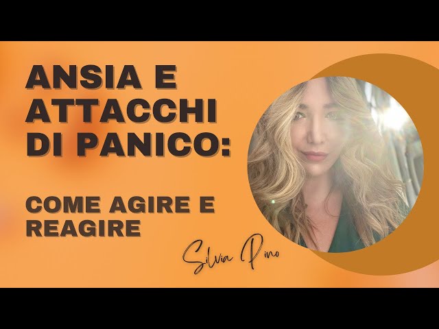 ANSIA E ATTACCHI DI PANICO: come agire e reagire