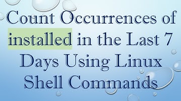 Count Occurrences of installed in the Last 7 Days Using Linux Shell Commands