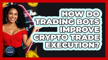 How Do Trading Bots Improve Crypto Trade Execution?