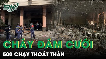 Hội Trường Đám Cưới Bốc Cháy, Cô Dâu Chú Rể Cùng 500 Khách Chạy Thoát Thân | SKĐS