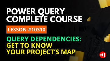 LESSON 10310 | HOW TO USE QUERY DEPENDENCIES TO UNDERSTAND A DATA MODEL IN POWER QUERY | Free Course