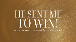 He Sent Me... To Win // Pastor Chancey King Sr.