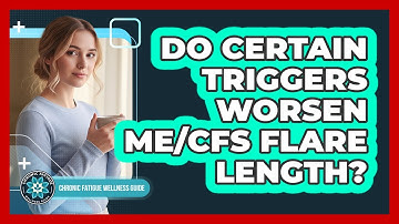 Do Certain Triggers Worsen ME/CFS Flare Length?