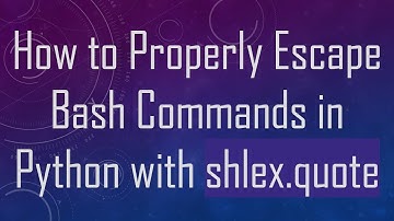 How to Properly Escape Bash Commands in Python with shlex.quote