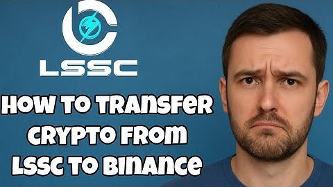 How to Transfer Crypto from LSSC to Binance – Step-by-Step Guide