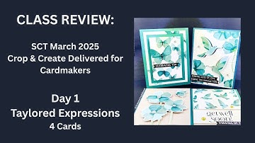 CLASS REVIEW: SCT Crop & Create Delivered, MAR 2025: Taylored Expressions, 4 Cards, "Flit & Flutter"