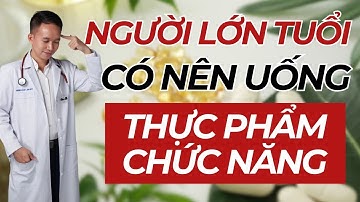 Người Cao Tuổi CÓ NÊN uống thực phẩm chức năng không? | Bác Sĩ Trần Minh