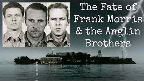 The Fate of Frank Morris & the Anglin Brothers