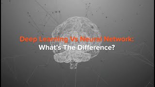Deep Learning Vs Neural Network: What’s The Difference?