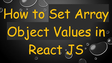 How to Set Array Object Values in React JS