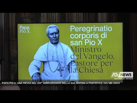 PAPA PIO X: UNA MESSA NEL 120° ANNIVERSARIO DELLA SUA NOMINA A PONTEFICE | 03/08/2023