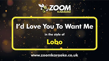 Lobo - I'd Love You To Want Me - Karaoke Version from Zoom Karaoke