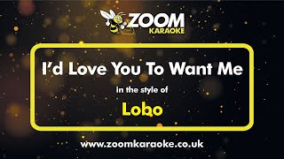 Lobo - I'd Love You To Want Me - Karaoke Version from Zoom Karaoke