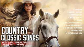 Greatest Hits Classic Country Songs Of All Time Top Country Music Collection