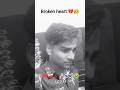 broken heart 💔#sad #sadshayari #sadstatus #sadshorts #brokenheart #sadness #shortvideo #shortvideo
