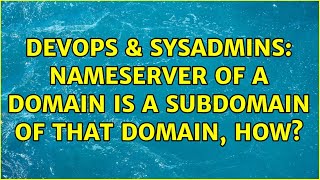 DevOps & SysAdmins: nameserver of a domain is a subdomain of that domain, how? (3 Solutions!!)