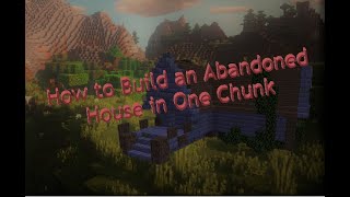 How to Build an Abandoned House in One Chunk