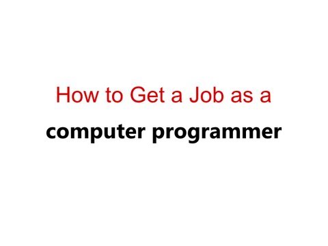 کمپیوٹر پروگرامر کے طور پر نوکری کیسے حاصل کی جائے۔
