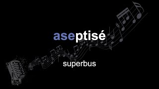 superbus | aseptisé | lyrics | paroles | letra |