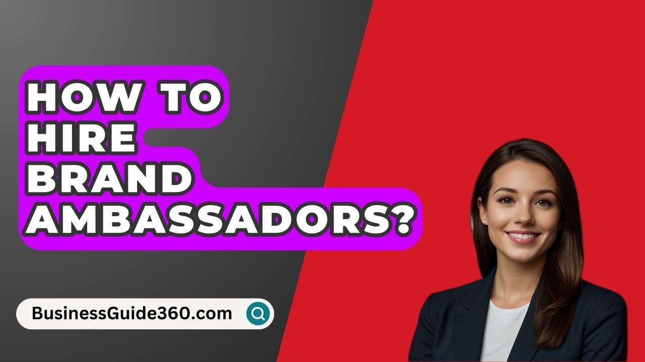 How To Hire Brand Ambassadors? - BusinessGuide360.com