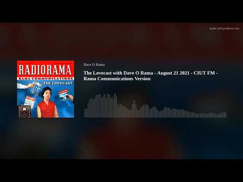 The Lovecast with Dave O Rama - August 21 2021 - CIUT FM - Rama Communications Version