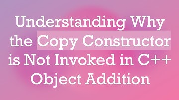 Understanding Why the Copy Constructor is Not Invoked in C++ Object Addition