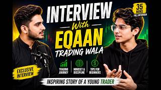 Interview With Eqaan Trading Wala 🔥 | Young Trader Ki Inspiring Story | 35 Min Full Interview