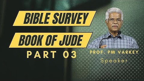 03. Bible Survey | JUDE (v3,4) വിശ്വാസത്തിന് വേണ്ടി പോരാടുക | Prof. PM Varkey 16 05 2023