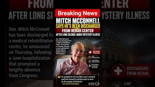 🚨 Mitch McConnell Discharged From Rehab After Mystery Illness