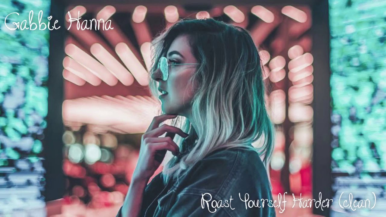 pics Gabbie Hanna Roast Yourself Lyrics gabbie hanna roast yourself harder