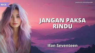 Ifan Seventeen - Jangan Paksa Rindu (Beda) | Rock + Lyrics
