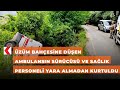 Üzüm bahçesine düşen ambulansın sürücüsü ve sağlık personeli yara almadan kurtuldu