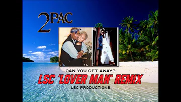 2pac - Can You Get Away (LSC* 'Lover Man' Remix)