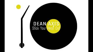 DEAN AXIS - STICK YOUR HEAD OUT (and yell)