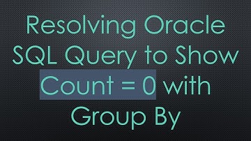 Resolving Oracle SQL Query to Show Count = 0 with Group By